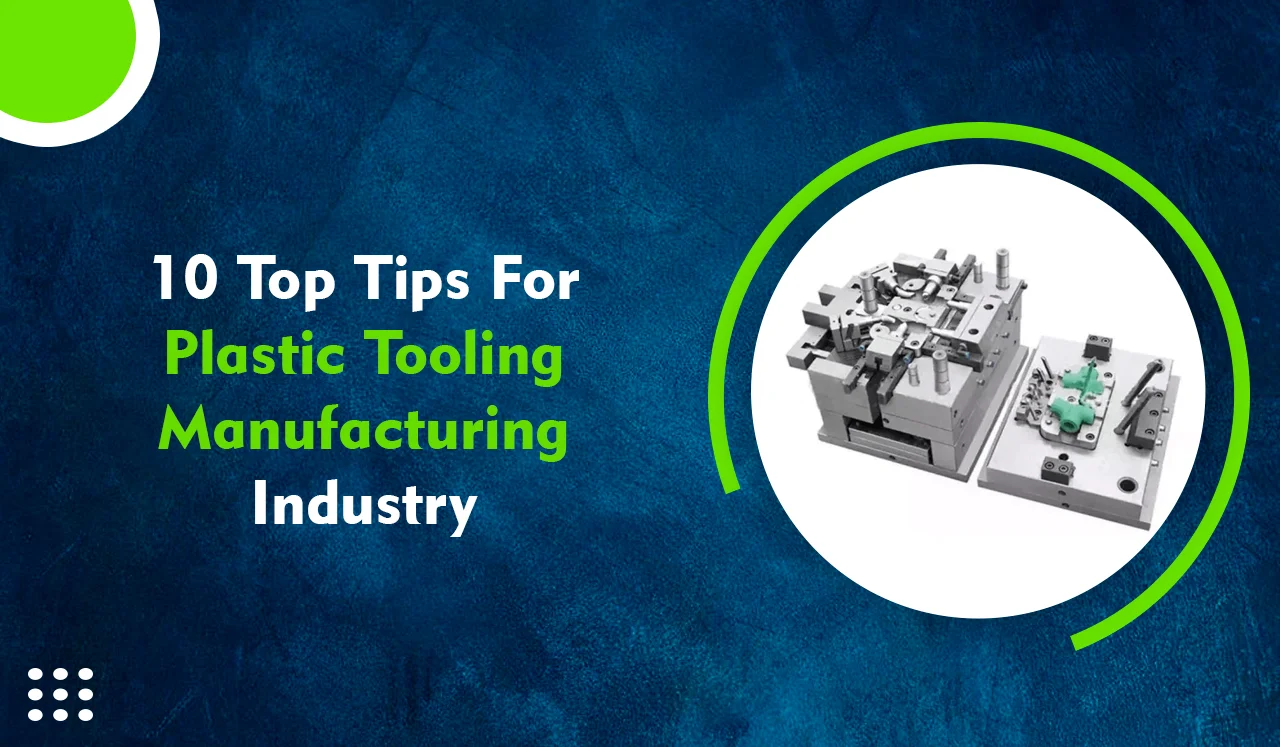 10 Top Tips for Plastic Tooling Manufacturing Industry in Canada